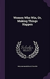 Women Who Win, Or, Making Things Happen (Hardcover)