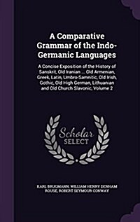 A Comparative Grammar of the Indo-Germanic Languages: A Concise Exposition of the History of Sanskrit, Old Iranian ... Old Armenian, Greek, Latin, Umb (Hardcover)