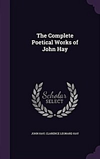 The Complete Poetical Works of John Hay (Hardcover)