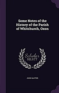 Some Notes of the History of the Parish of Whitchurch, Oxon (Hardcover)