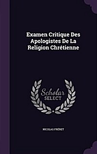 Examen Critique Des Apologistes De La Religion Chr?ienne (Hardcover)