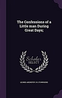 The Confessions of a Little Man During Great Days; (Hardcover)