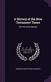 A History of the New Testament Times: The Time of the Apostles (Hardcover)