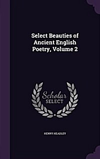 Select Beauties of Ancient English Poetry, Volume 2 (Hardcover)