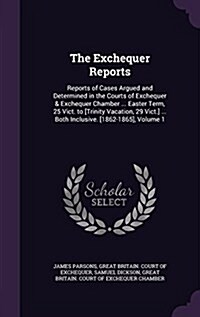The Exchequer Reports: Reports of Cases Argued and Determined in the Courts of Exchequer & Exchequer Chamber ... Easter Term, 25 Vict. to [Tr (Hardcover)