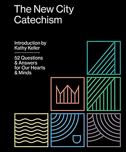 The New City Catechism: 52 Questions and Answers for Our Hearts and Minds (Paperback)