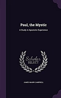 Paul, the Mystic: A Study in Apostolic Experience (Hardcover)