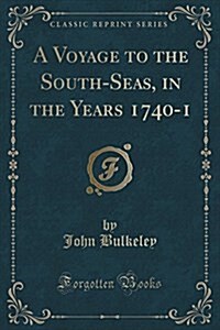A Voyage to the South-Seas, in the Years 1740-1 (Classic Reprint) (Paperback)