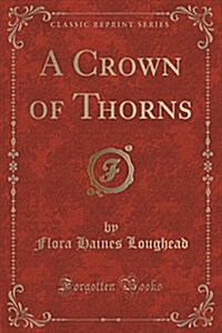 A Crown of Thorns (Classic Reprint) (Paperback)