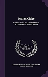 Italian Cities: Ravenna. Siena. the Florentine Artist. in Florence with Romola. Parma (Hardcover)