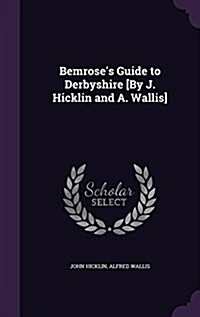 Bemroses Guide to Derbyshire [By J. Hicklin and A. Wallis] (Hardcover)