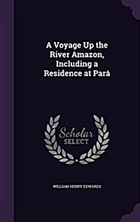 A Voyage Up the River Amazon, Including a Residence at Par? (Hardcover)