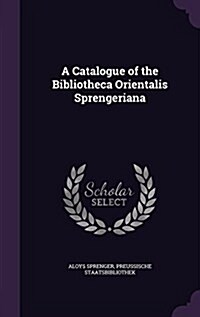 A Catalogue of the Bibliotheca Orientalis Sprengeriana (Hardcover)