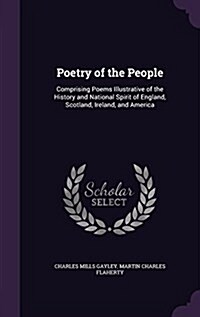 Poetry of the People: Comprising Poems Illustrative of the History and National Spirit of England, Scotland, Ireland, and America (Hardcover)