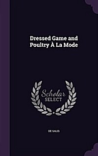 Dressed Game and Poultry ?La Mode (Hardcover)