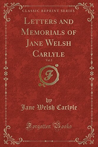 Letters and Memorials of Jane Welsh Carlyle, Vol. 2 (Classic Reprint) (Paperback)