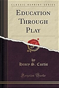 Education Through Play (Classic Reprint) (Paperback)