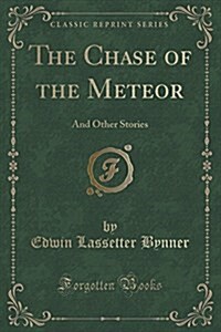 The Chase of the Meteor: And Other Stories (Classic Reprint) (Paperback)