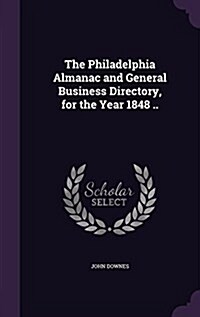 The Philadelphia Almanac and General Business Directory, for the Year 1848 .. (Hardcover)