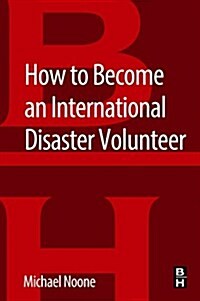 How to Become an International Disaster Volunteer (Paperback)