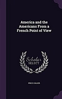 America and the Americans from a French Point of View (Hardcover)