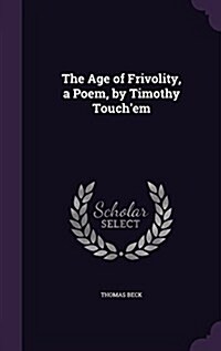 The Age of Frivolity, a Poem, by Timothy Touchem (Hardcover)