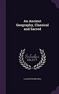 An Ancient Geography, Classical and Sacred (Hardcover)