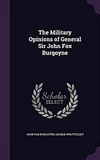 The Military Opinions of General Sir John Fox Burgoyne (Hardcover)