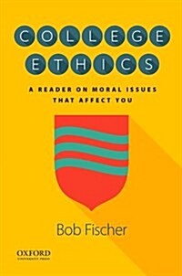 College Ethics: A Reader on Moral Issues That Affect You (Paperback)