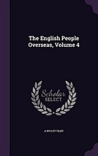 The English People Overseas, Volume 4 (Hardcover)