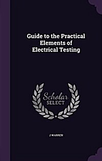 Guide to the Practical Elements of Electrical Testing (Hardcover)