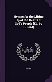 Hymns for the Lifting Up of the Hearts of Gods People [Ed. by F. Ford] (Hardcover)
