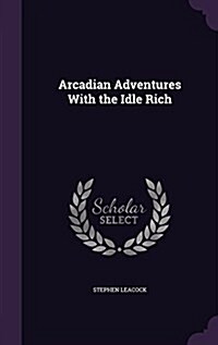 Arcadian Adventures with the Idle Rich (Hardcover)