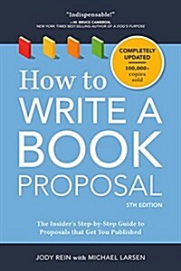 How to Write a Book Proposal: The Insiders Step-By-Step Guide to Proposals That Get You Published (Paperback, 5)