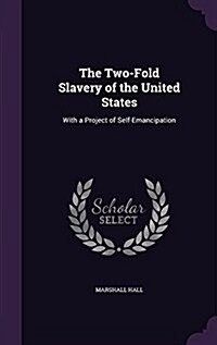 The Two-Fold Slavery of the United States: With a Project of Self-Emancipation (Hardcover)