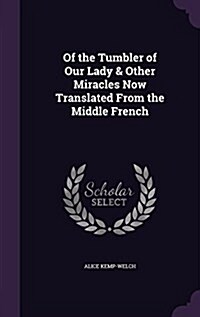Of the Tumbler of Our Lady & Other Miracles Now Translated from the Middle French (Hardcover)