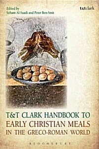 T&t Clark Handbook to Early Christian Meals in the Greco-Roman World (Hardcover)