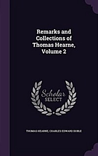 Remarks and Collections of Thomas Hearne, Volume 2 (Hardcover)