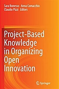 Project-Based Knowledge in Organizing Open Innovation (Paperback, Softcover reprint of the original 1st ed. 2014)