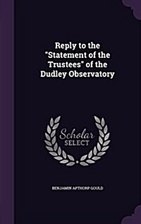 Reply to the Statement of the Trustees of the Dudley Observatory (Hardcover)