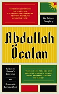The Political Thought of Abdullah Ocalan : Kurdistan, Womans Revolution and Democratic Confederalism (Paperback)