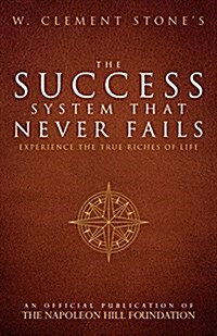 W. Clement Stones the Success System That Never Fails: Experience the True Riches of Life (Paperback)