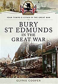 Bury St Edmunds in the Great War (Paperback)