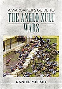 A Wargamers Guide to the Anglo-Zulu Wars (Paperback)
