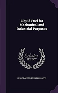 Liquid Fuel for Mechanical and Industrial Purposes (Hardcover)