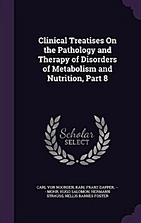 Clinical Treatises on the Pathology and Therapy of Disorders of Metabolism and Nutrition, Part 8 (Hardcover)