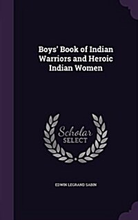 Boys Book of Indian Warriors and Heroic Indian Women (Hardcover)