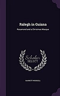 Ralegh in Guiana: Rosamond and a Christmas Masque (Hardcover)