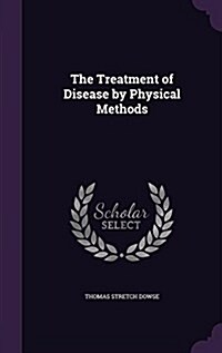 The Treatment of Disease by Physical Methods (Hardcover)