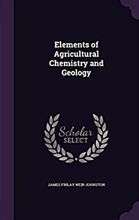 Elements of Agricultural Chemistry and Geology (Hardcover)